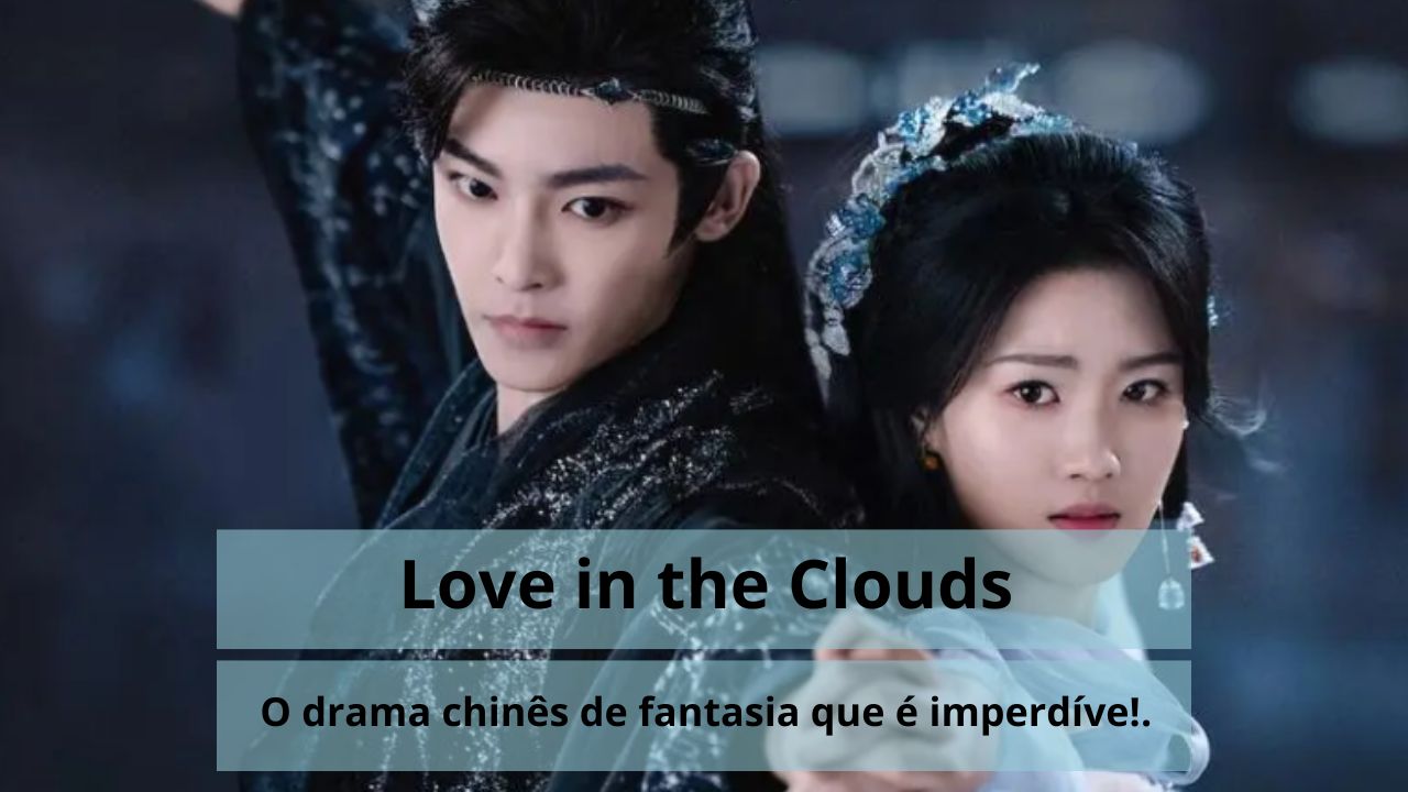 Love in the Clouds: O C-Drama de Fantasia que é Pura Magia!