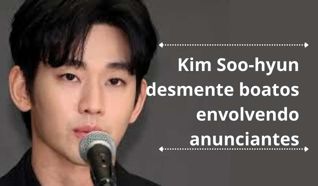 Kim Soo-hyun desmente boatos envolvendo anunciantes: Entenda o Caso