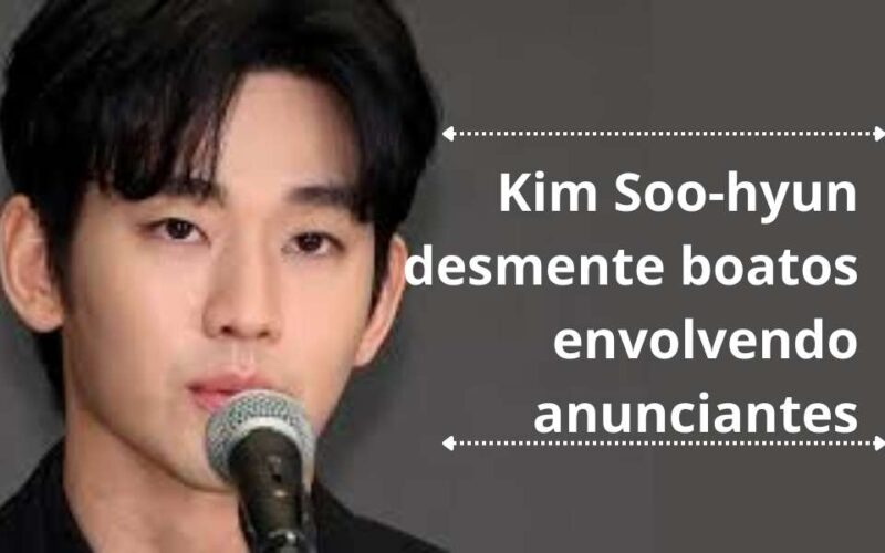 Kim Soo-hyun desmente boatos envolvendo anunciantes: Entenda o Caso