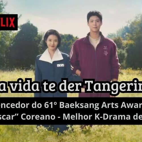 O ‘Oscar Coreano’ tem seu vencedor: ‘Se a Vida Te Der Tangerinas’ venceu o 61º Baeksang Arts Awards