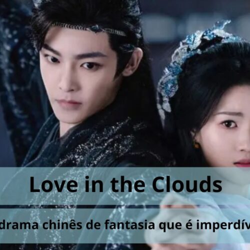 Love in the Clouds: O C-Drama de Fantasia que é Pura Magia!