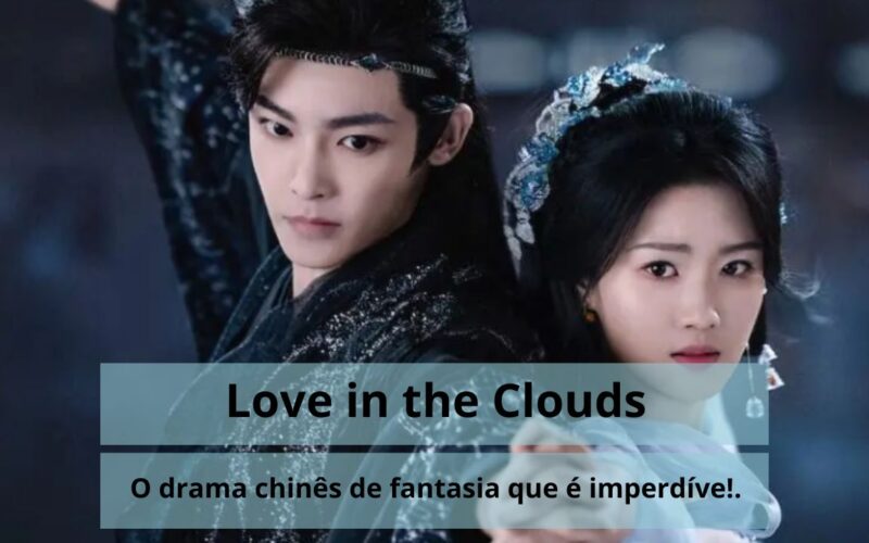 Love in the Clouds: O C-Drama de Fantasia que é Pura Magia!