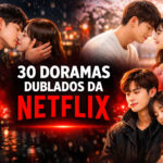 30 Doramas dublados na Netflix