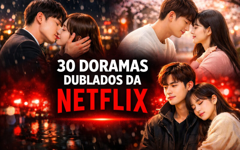 30 Doramas Dublados da Netflix – 2024/2025