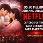 30 melhores doramas dublados na Netflix para maratonar